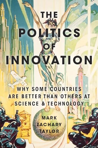 The Politics of Innovation: Why Some Countries Are Better Than Others at Science and Technology von Oxford University Press, USA